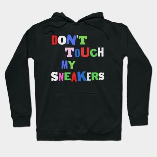 Don't touch my sneaker! Hoodie